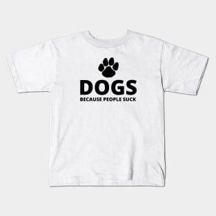 Dogs, Because People Suck Kids T-Shirt